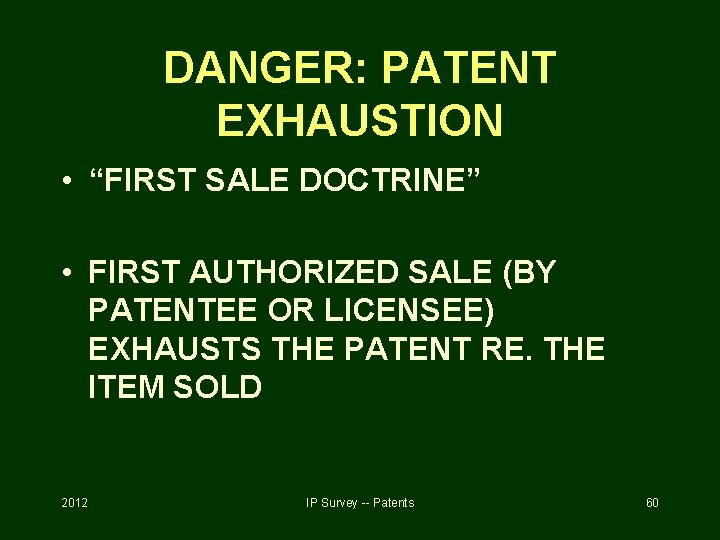 DANGER: PATENT EXHAUSTION • “FIRST SALE DOCTRINE” • FIRST AUTHORIZED SALE (BY PATENTEE OR