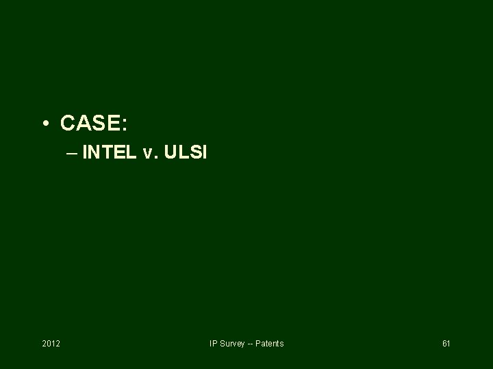  • CASE: – INTEL v. ULSI 2012 IP Survey -- Patents 61 