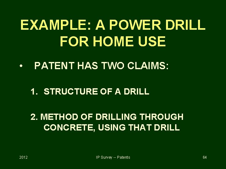 EXAMPLE: A POWER DRILL FOR HOME USE • PATENT HAS TWO CLAIMS: 1. STRUCTURE
