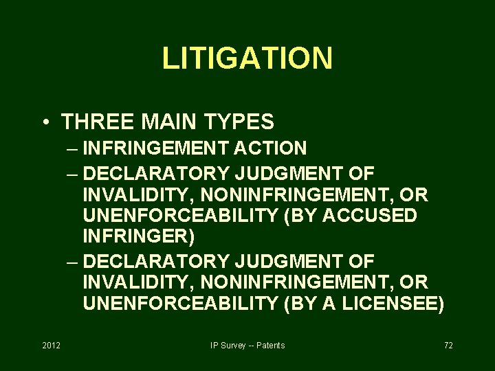 LITIGATION • THREE MAIN TYPES – INFRINGEMENT ACTION – DECLARATORY JUDGMENT OF INVALIDITY, NONINFRINGEMENT,