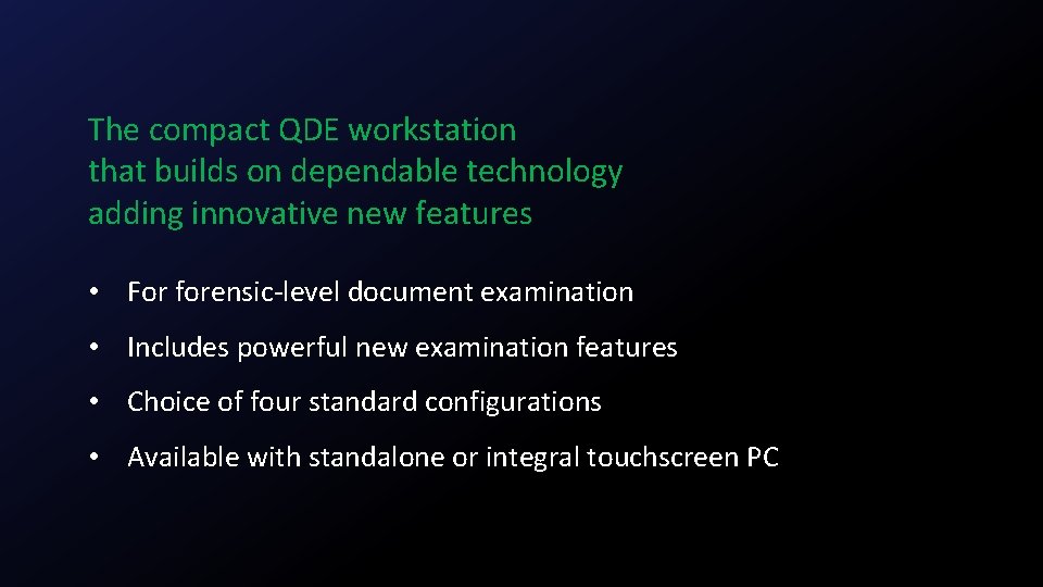 The compact QDE workstation that builds on dependable technology adding innovative new features •