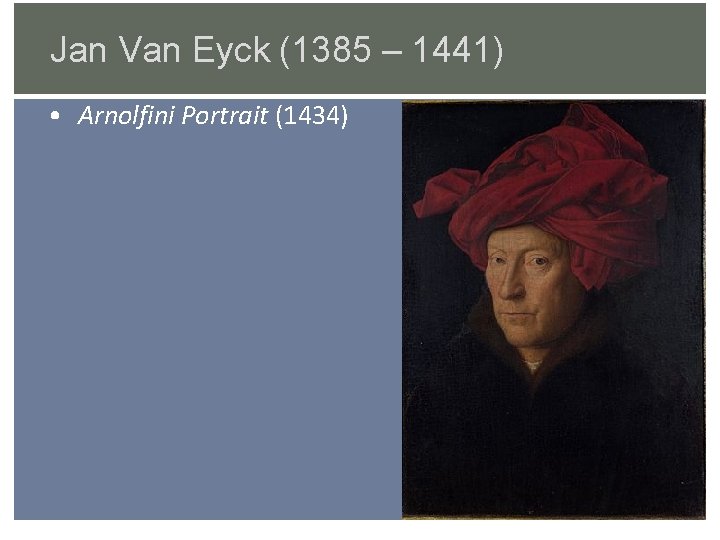 Jan Van Eyck (1385 – 1441) • Arnolfini Portrait (1434) 