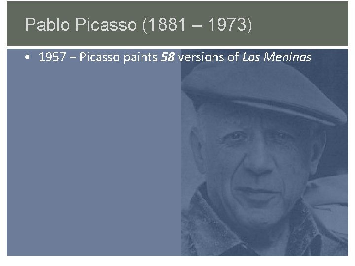 Pablo Picasso (1881 – 1973) • 1957 – Picasso paints 58 versions of Las