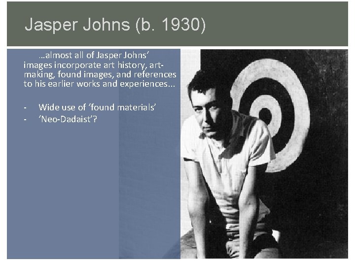 Jasper Johns (b. 1930) …almost all of Jasper Johns‘ images incorporate art history, artmaking,