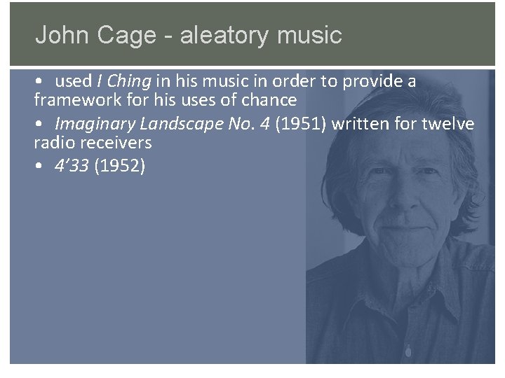 John Cage - aleatory music • used I Ching in his music in order