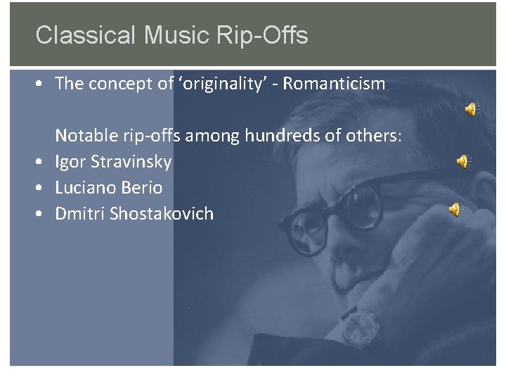 Classical Music Rip-Offs • The concept of ‘originality’ - Romanticism Notable rip-offs among hundreds
