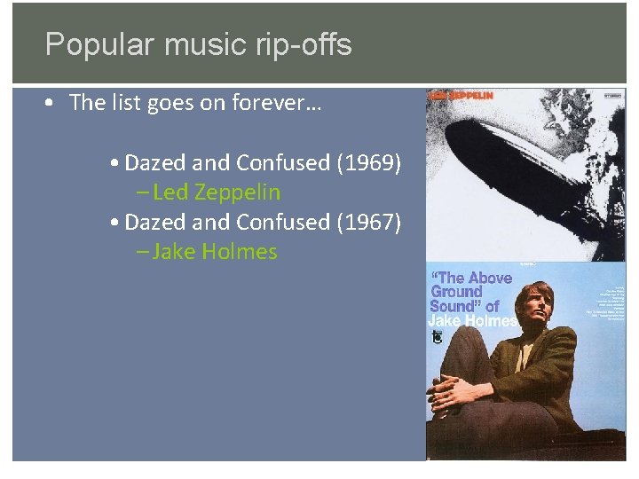 Popular music rip-offs • The list goes on forever… • Dazed and Confused (1969)