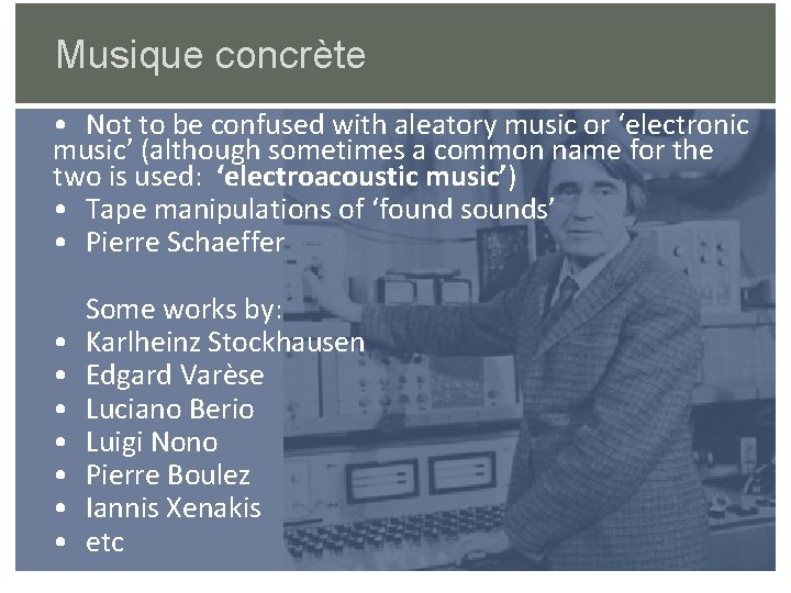 Musique concrète • Not to be confused with aleatory music or ‘electronic music’ (although