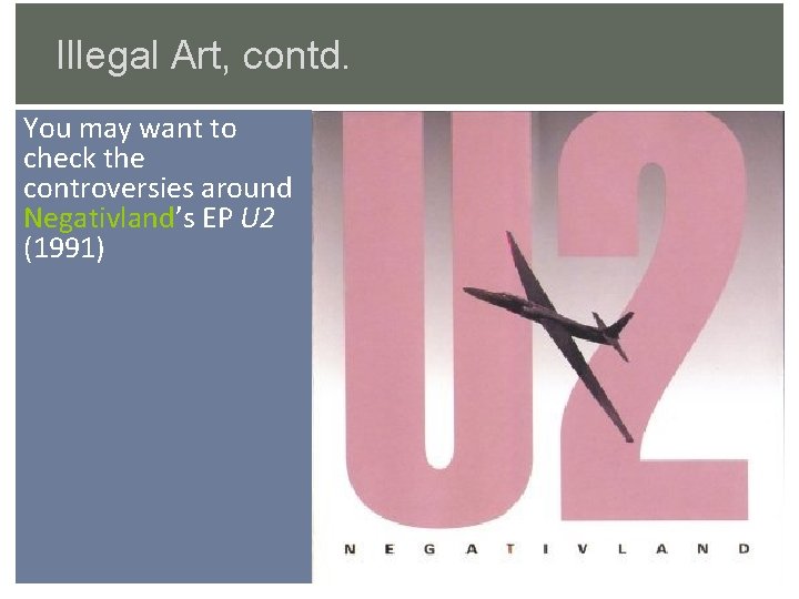 Illegal Art, contd. You may want to check the controversies around Negativland’s EP U