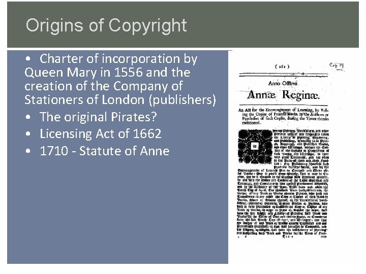 Origins of Copyright • Charter of incorporation by Queen Mary in 1556 and the