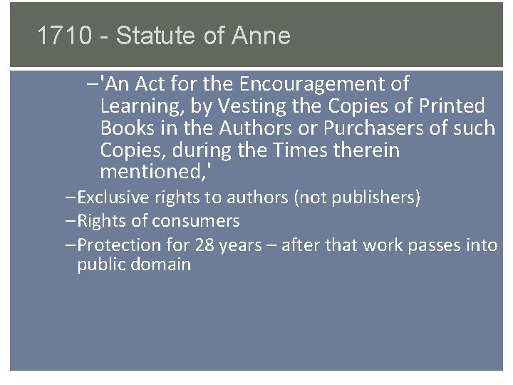 1710 - Statute of Anne – 'An Act for the Encouragement of Learning, by