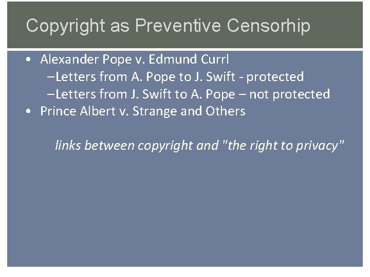 Copyright as Preventive Censorhip • Alexander Pope v. Edmund Currl – Letters from A.