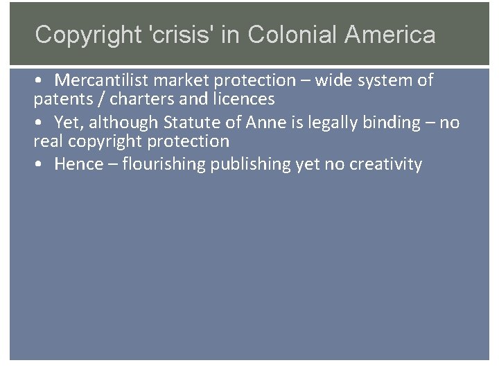 Copyright 'crisis' in Colonial America • Mercantilist market protection – wide system of patents