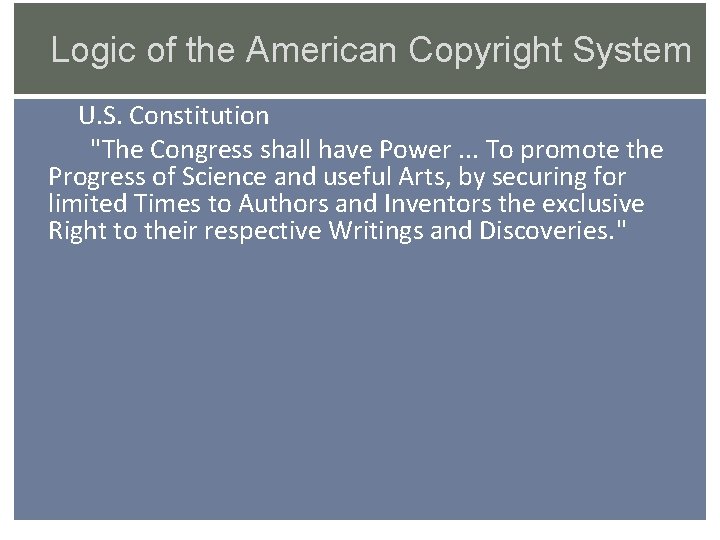 Logic of the American Copyright System U. S. Constitution "The Congress shall have Power.