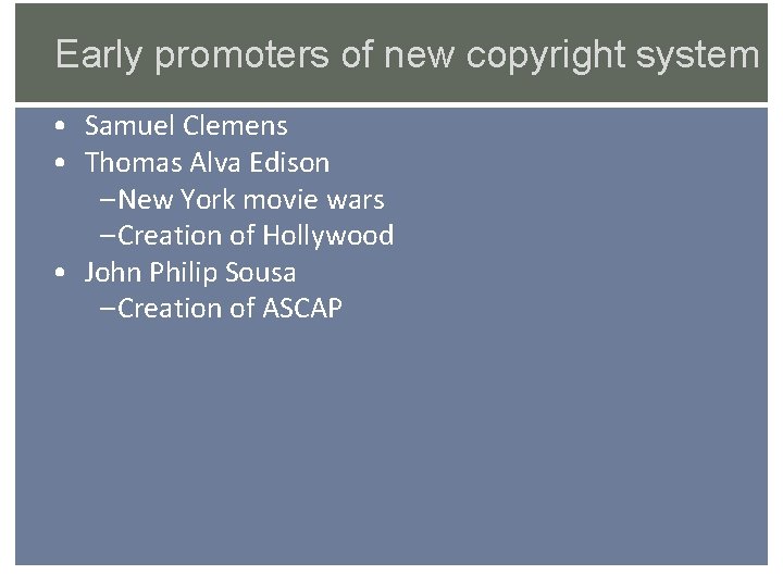 Early promoters of new copyright system • Samuel Clemens • Thomas Alva Edison –