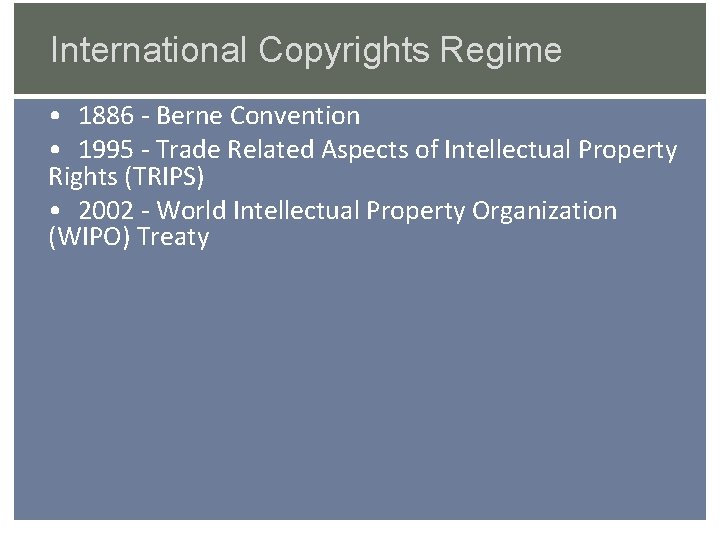 International Copyrights Regime • 1886 - Berne Convention • 1995 - Trade Related Aspects