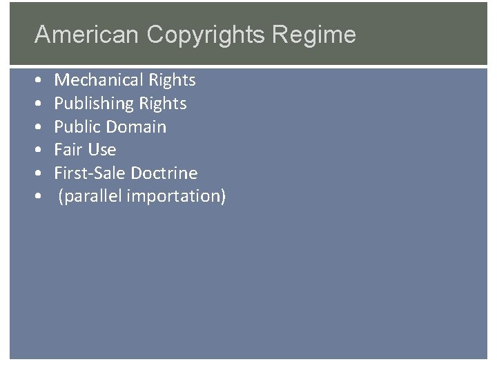 American Copyrights Regime • • • Mechanical Rights Publishing Rights Public Domain Fair Use