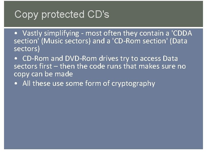 Copy protected CD's • Vastly simplifying - most often they contain a 'CDDA section'