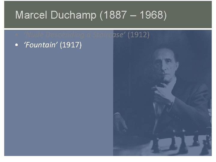 Marcel Duchamp (1887 – 1968) • ‘Nude Descending a Staircase’ (1912) • ‘Fountain’ (1917)
