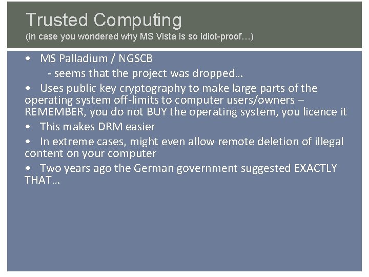 Trusted Computing (in case you wondered why MS Vista is so idiot-proof…) • MS