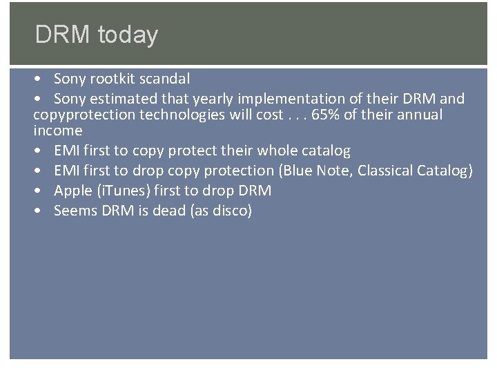 DRM today • Sony rootkit scandal • Sony estimated that yearly implementation of their