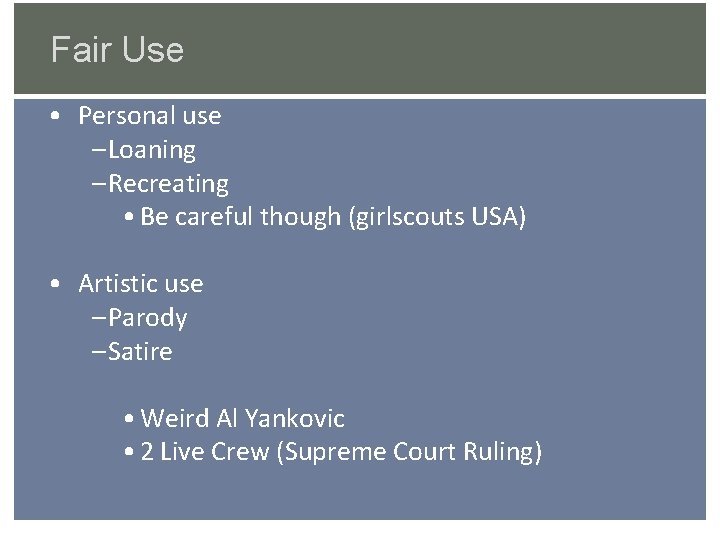 Fair Use • Personal use – Loaning – Recreating • Be careful though (girlscouts