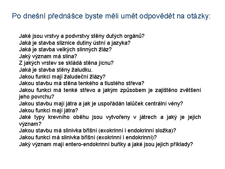 Po dnešní přednášce byste měli umět odpovědět na otázky: Jaké jsou vrstvy a podvrstvy