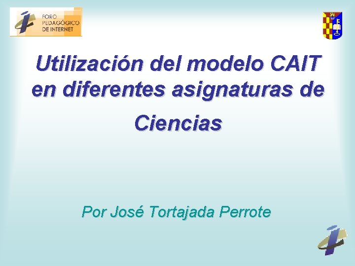 Utilización del modelo CAIT en diferentes asignaturas de Ciencias Por José Tortajada Perrote 