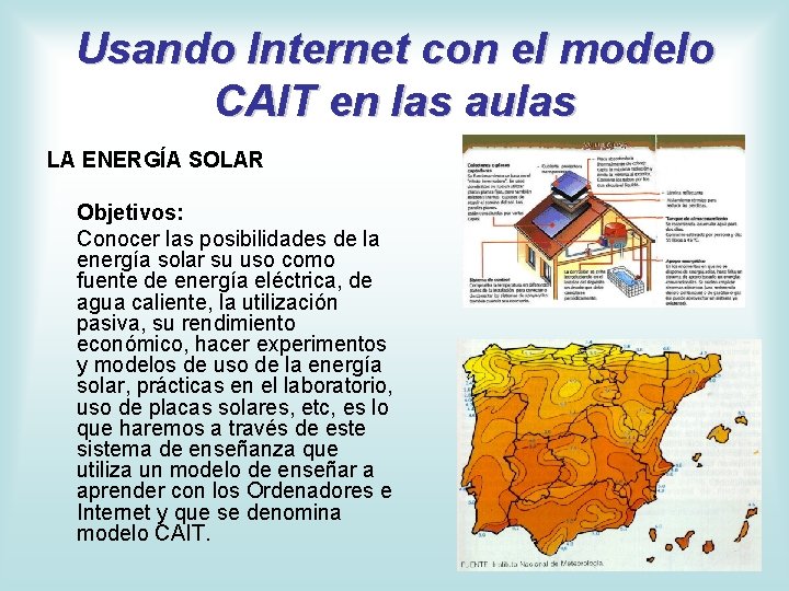 Usando Internet con el modelo CAIT en las aulas LA ENERGÍA SOLAR Objetivos: Conocer