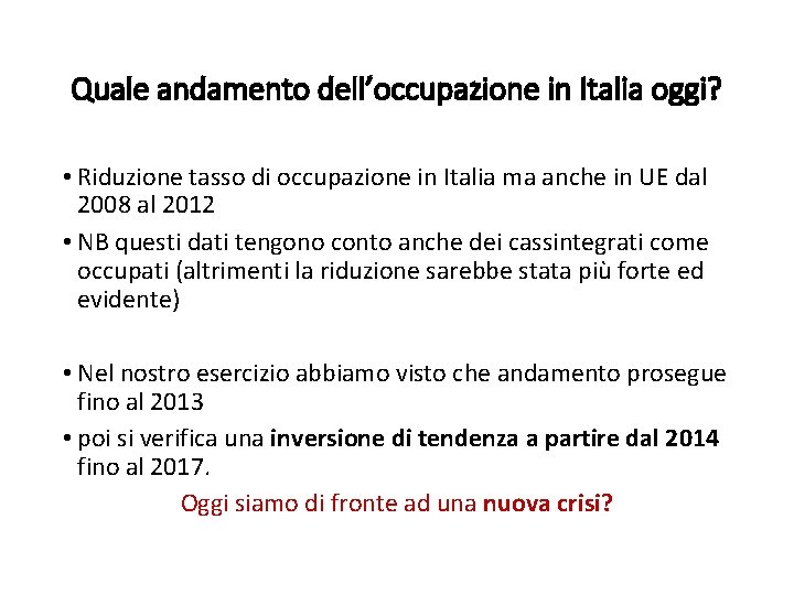 Quale andamento dell’occupazione in Italia oggi? • Riduzione tasso di occupazione in Italia ma