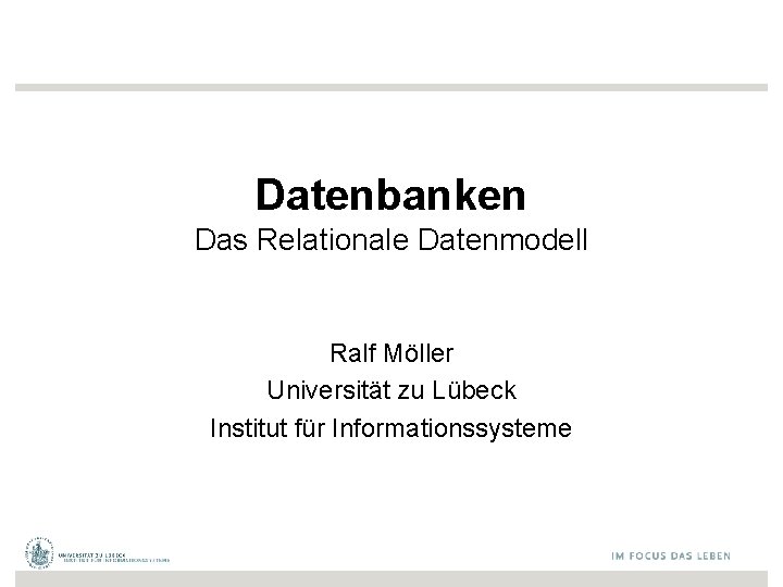 Datenbanken Das Relationale Datenmodell Ralf Möller Universität zu Lübeck Institut für Informationssysteme 