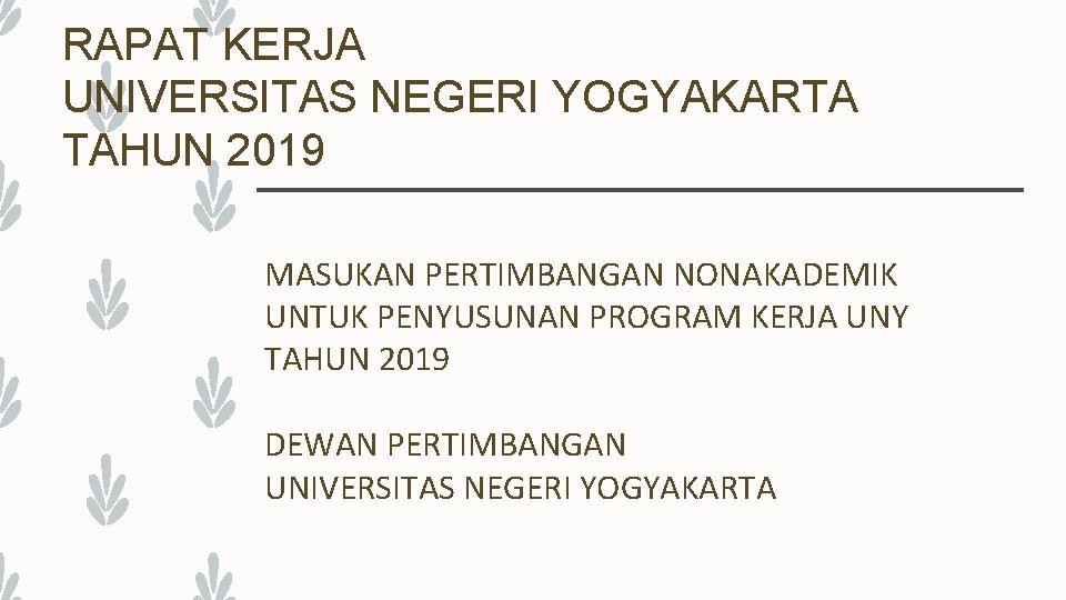 RAPAT KERJA UNIVERSITAS NEGERI YOGYAKARTA TAHUN 2019 MASUKAN PERTIMBANGAN NONAKADEMIK UNTUK PENYUSUNAN PROGRAM KERJA