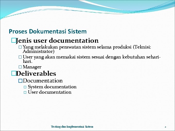 Proses Dokumentasi Sistem �Jenis user documentation � Yang melakukan perawatan sistem selama produksi (Teknisi: