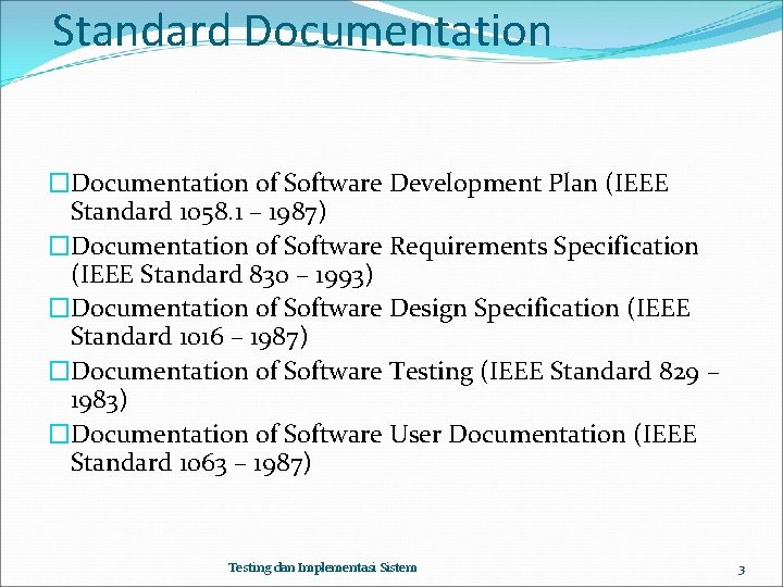 Standard Documentation �Documentation of Software Development Plan (IEEE Standard 1058. 1 – 1987) �Documentation