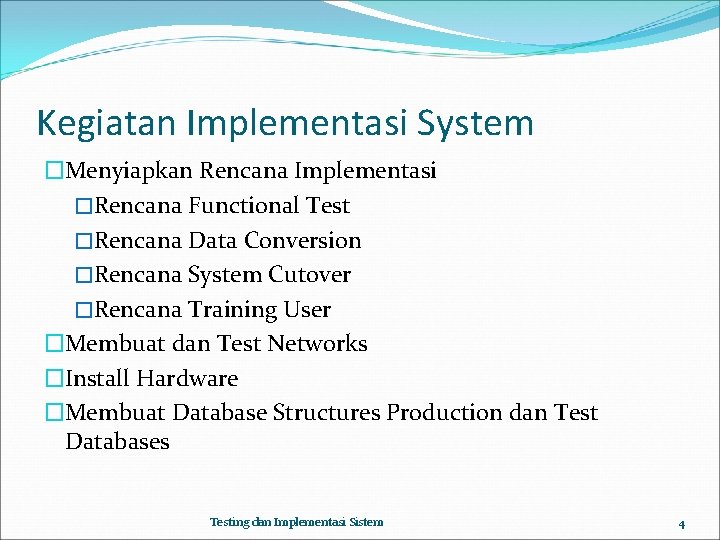 Kegiatan Implementasi System �Menyiapkan Rencana Implementasi �Rencana Functional Test �Rencana Data Conversion �Rencana System