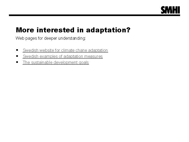 More interested in adaptation? Web pages for deeper understanding: § Swedish website for climate More interested in adaptation? Web pages for deeper understanding: § Swedish website for climate
