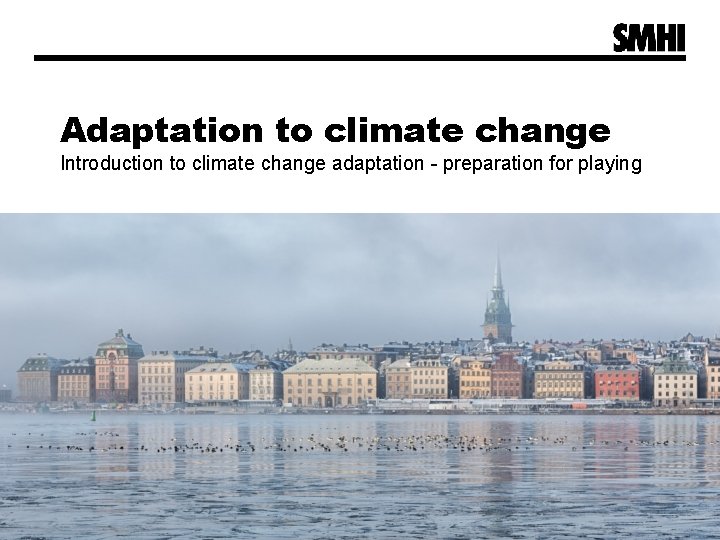 Adaptation to climate change Introduction to climate change adaptation - preparation for playing Adaptation to climate change Introduction to climate change adaptation - preparation for playing