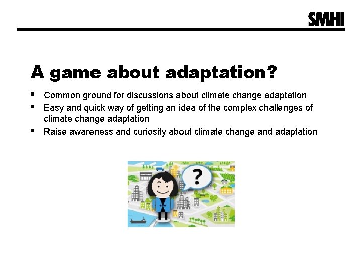 A game about adaptation? § Common ground for discussions about climate change adaptation § A game about adaptation? § Common ground for discussions about climate change adaptation §