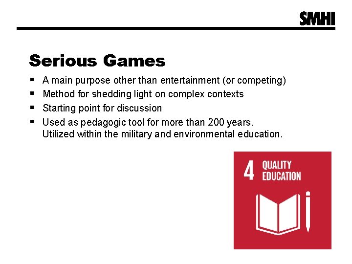 Serious Games § § A main purpose other than entertainment (or competing) Method for Serious Games § § A main purpose other than entertainment (or competing) Method for