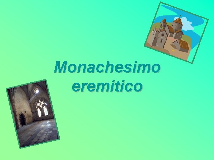 Monachesimo eremitico Monachesimo eremitico