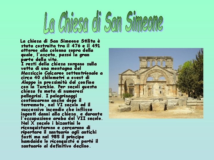 La chiesa di San Simeone Stilita è stata costruita tra il 476 e il La chiesa di San Simeone Stilita è stata costruita tra il 476 e il