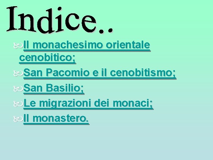Il monachesimo orientale cenobitico; San Pacomio e il cenobitismo; San Basilio; Le migrazioni Il monachesimo orientale cenobitico; San Pacomio e il cenobitismo; San Basilio; Le migrazioni