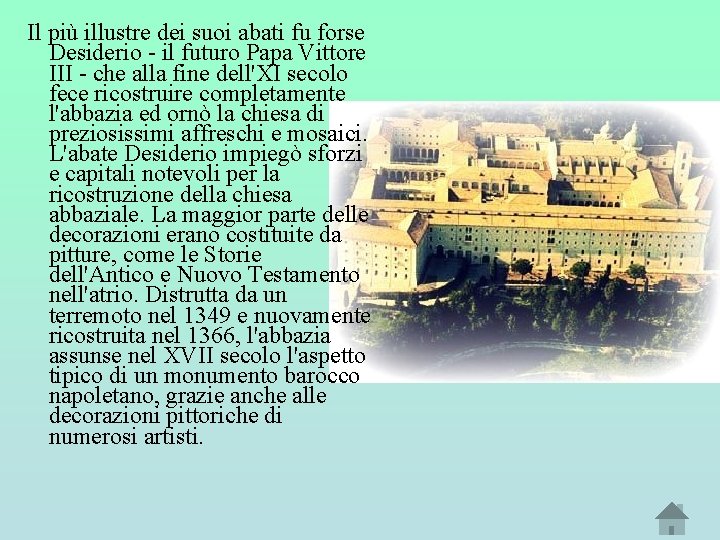 Il più illustre dei suoi abati fu forse Desiderio - il futuro Papa Vittore Il più illustre dei suoi abati fu forse Desiderio - il futuro Papa Vittore