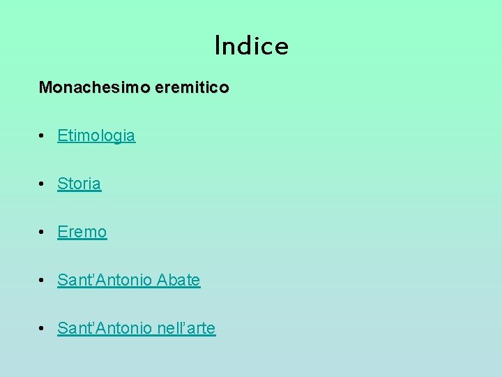 Indice Monachesimo eremitico • Etimologia • Storia • Eremo • Sant’Antonio Abate • Sant’Antonio Indice Monachesimo eremitico • Etimologia • Storia • Eremo • Sant’Antonio Abate • Sant’Antonio