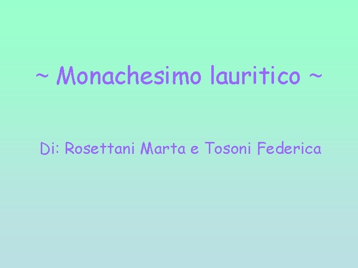 ~ Monachesimo lauritico ~ Di: Rosettani Marta e Tosoni Federica ~ Monachesimo lauritico ~ Di: Rosettani Marta e Tosoni Federica