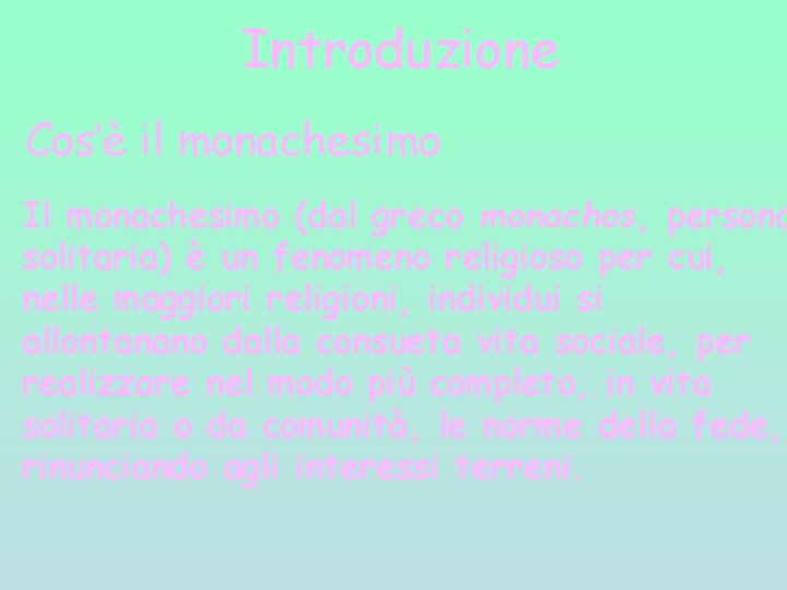 Introduzione Cos’è il monachesimo Il monachesimo (dal greco monachos, persona solitaria) è un fenomeno Introduzione Cos’è il monachesimo Il monachesimo (dal greco monachos, persona solitaria) è un fenomeno