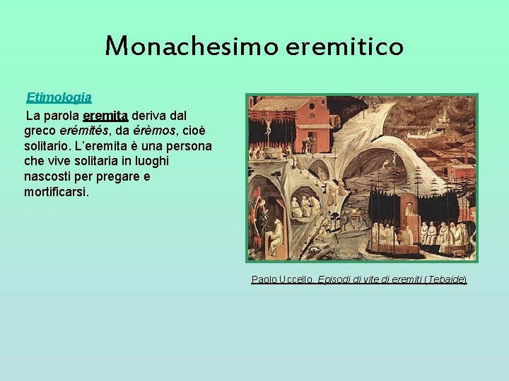 Monachesimo eremitico Etimologia La parola eremita deriva dal greco erémités, da érèmos, cioè solitario. Monachesimo eremitico Etimologia La parola eremita deriva dal greco erémités, da érèmos, cioè solitario.