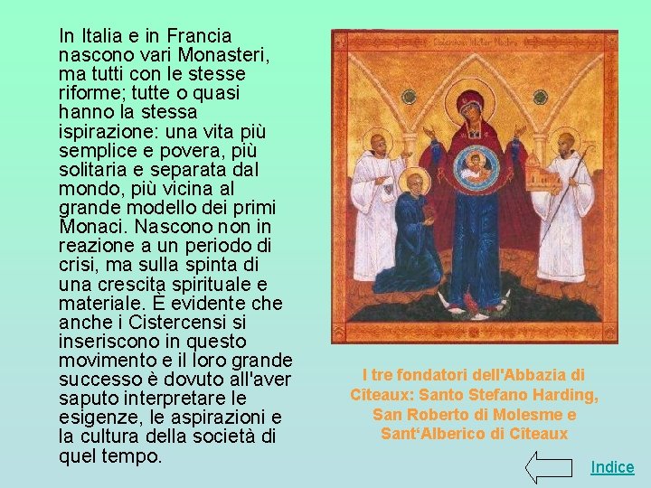 In Italia e in Francia nascono vari Monasteri, ma tutti con le stesse riforme; In Italia e in Francia nascono vari Monasteri, ma tutti con le stesse riforme;