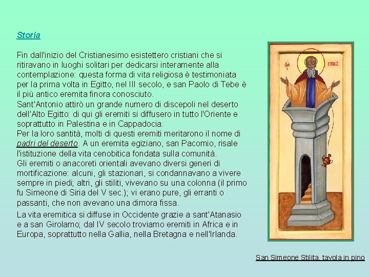 Storia Fin dall'inizio del Cristianesimo esistettero cristiani che si ritiravano in luoghi solitari per Storia Fin dall'inizio del Cristianesimo esistettero cristiani che si ritiravano in luoghi solitari per