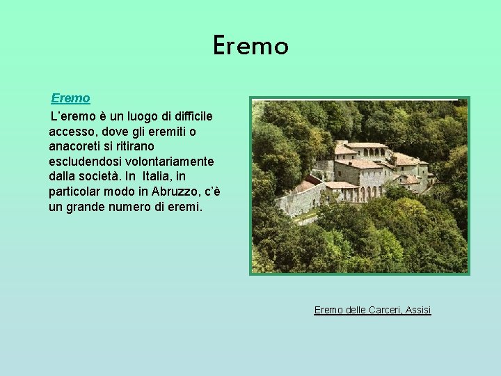 Eremo L’eremo è un luogo di difficile accesso, dove gli eremiti o anacoreti si Eremo L’eremo è un luogo di difficile accesso, dove gli eremiti o anacoreti si